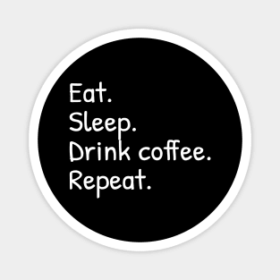 Eat Sleep Drink Coffee Repeat Funny Magnet